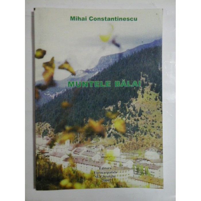 MUNTELE BALAI - MIHAI CONSTANTINESCU - ( autograf si dedicatie pt. gen. I. Vlad ).